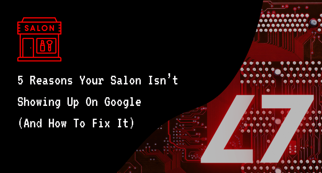 5 Reasons Your Salon Isn’t Showing Up on Google (And How to Fix It)